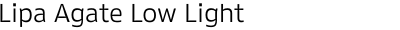 Lipa Agate Low Light