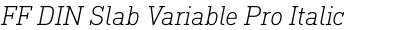 FF DIN Slab Variable Pro Italic