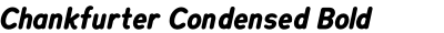 Chankfurter Condensed Bold Italic