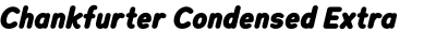 Chankfurter Condensed Extra Bold Italic