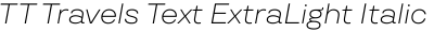 TT Travels Text ExtraLight Italic