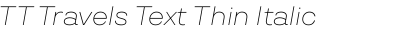 TT Travels Text Thin Italic