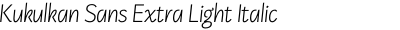 Kukulkan Sans Extra Light Italic