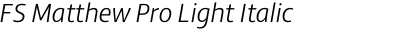 FS Matthew Pro Light Italic