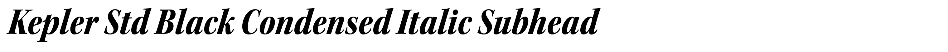 Kepler Std Black Condensed Italic Subhead