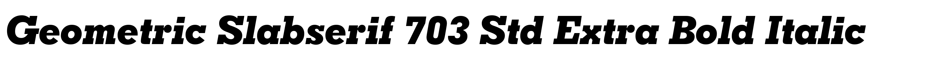 Geometric Slabserif 703 Std Extra Bold Italic
