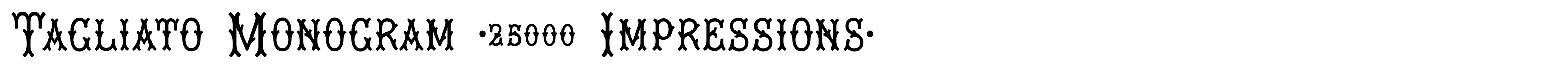 Tagliato Monogram (25000 Impressions)