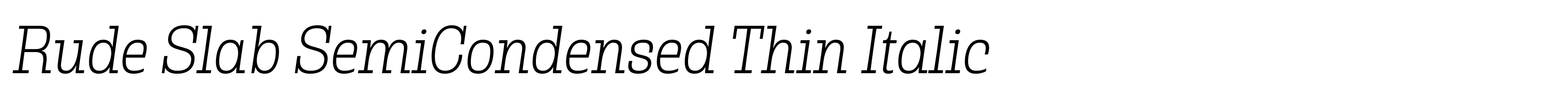 Rude Slab SemiCondensed Thin Italic