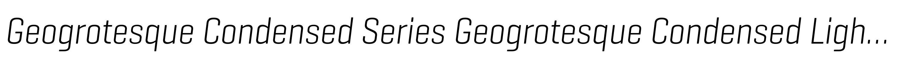Geogrotesque Condensed Series Geogrotesque Condensed Light Italic
