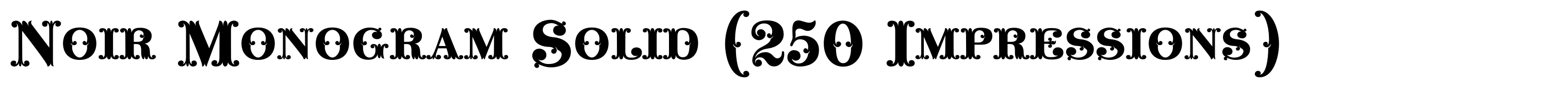 Noir Monogram Solid (250 Impressions)