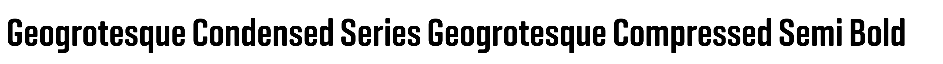 Geogrotesque Condensed Series Geogrotesque Compressed Semi Bold