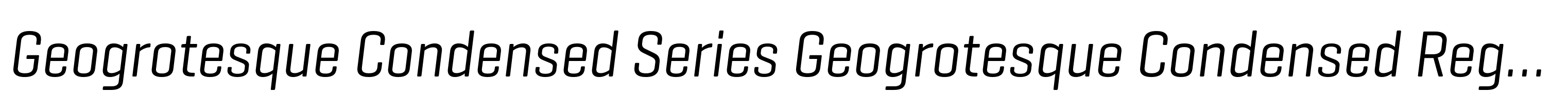 Geogrotesque Condensed Series Geogrotesque Condensed Regular Italic