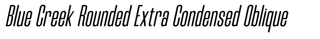 Blue Creek Rounded Extra Condensed Oblique