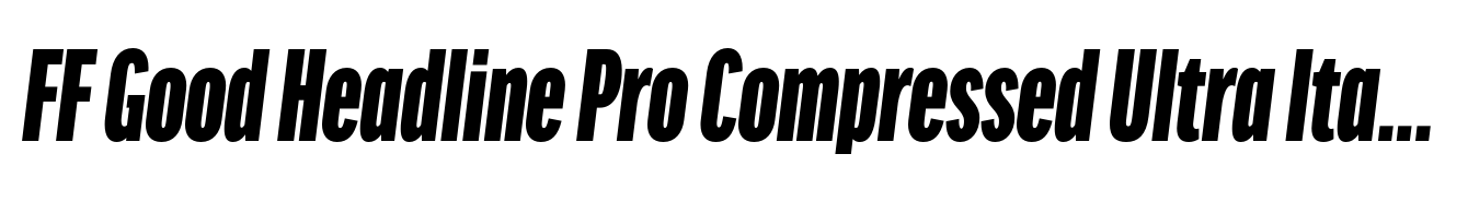 FF Good Headline Pro Compressed Ultra Italic