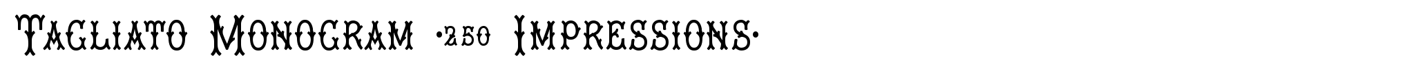 Tagliato Monogram (250 Impressions) image