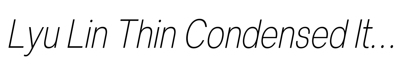 Lyu Lin Thin Condensed Italic