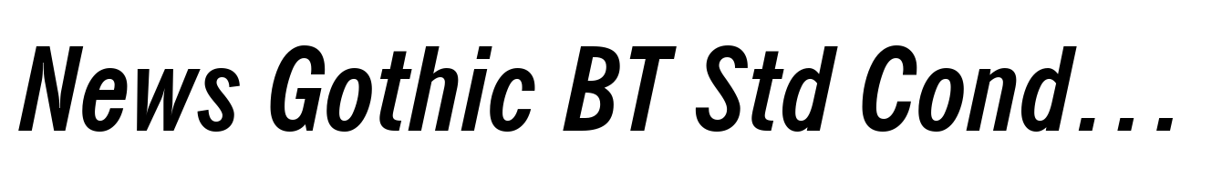 News Gothic BT Std Condensed Bold Italic