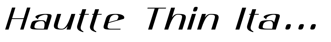 Hautte Thin Italic Extra Expanded