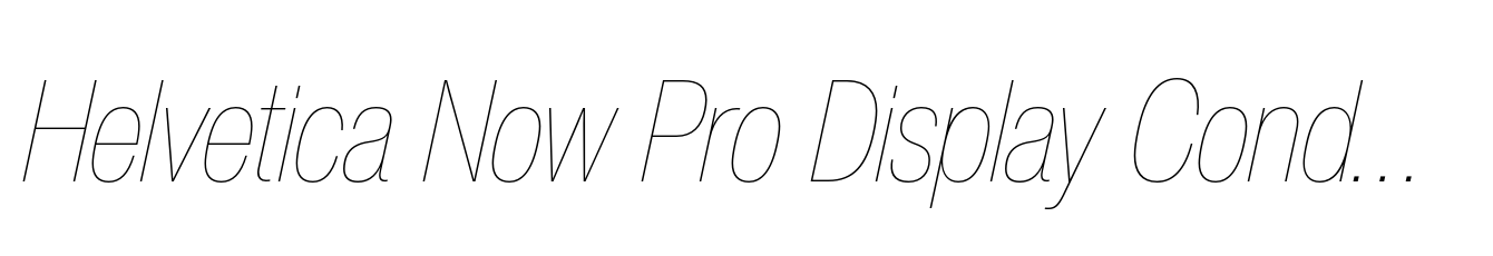 Helvetica Now Pro Display Condensed Hairline Italic