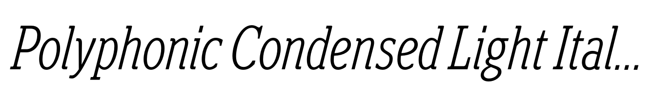 Polyphonic Condensed Light Italic