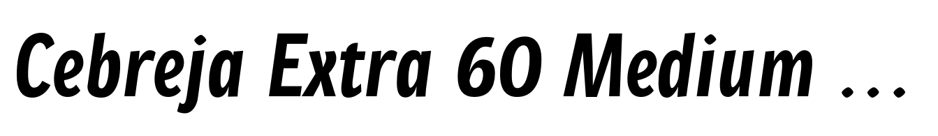 Cebreja Extra 60 Medium Condensed Italic
