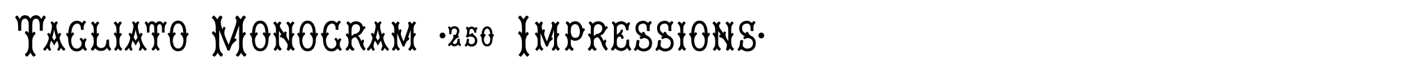 Tagliato Monogram (250 Impressions) image